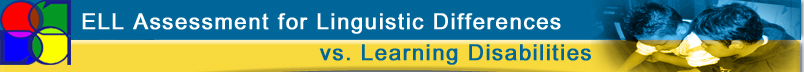 ELL Assessment for Linguistic Differences vs. Learning Disabilities